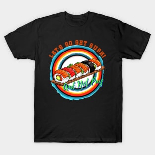 Let's Go Get Sushi T-Shirt